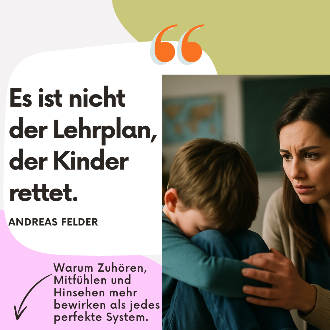 Begleitung in Wort & Gedanken – Blog zu Trauma & Beratung www.amHorizont.com Es ist nicht der Lehrplan, der Kinder rettet