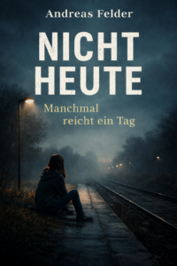 Buchcover NICHT HEUTE von Andreas Felder